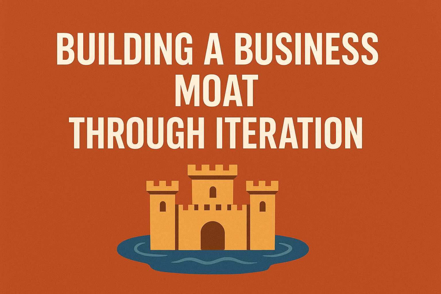 Building a Moat: Why Incremental Improvements Matter